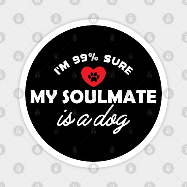 Dog - I'm 99% sure my soulmate is dog Magnet by KC Happy Shop